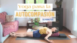 Yoga para cultivar la autocompasión 50 min